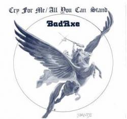 Bad Axe (USA-1) : Cry for Me - All You Can Stand